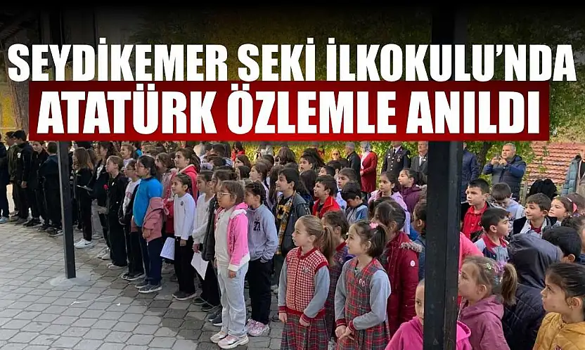 Seydikemer Seki İlkokulu'nda Atatürk özlemle anıldı