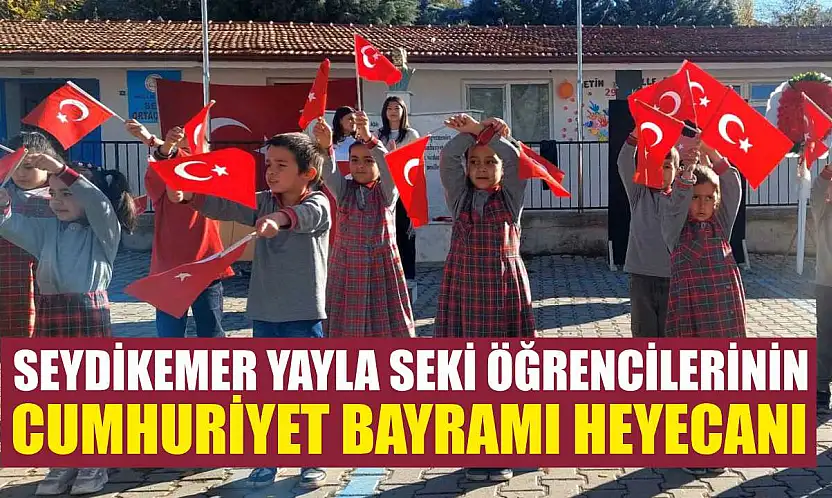 Seydikemer Yayla Seki öğrencilerinin Cumhuriyet Bayramı heyecanı