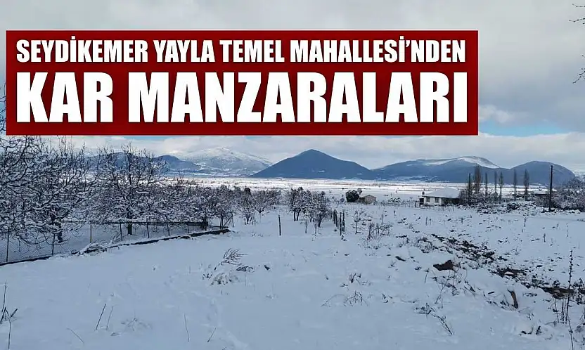 Seydikemer Yayla Temel Mahallesi'nden kar manzaraları