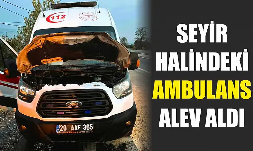Seyir halindeki ambulans alev aldı