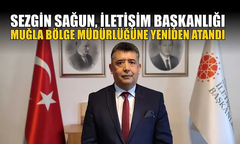 Sezgin Sağun, İletişim Başkanlığı Muğla Bölge Müdürlüğüne yeniden atandı