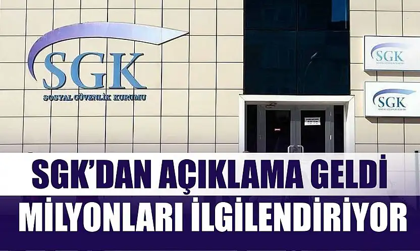SGK'dan Açıklama Geldi: Milyonları İlgilendiriyor