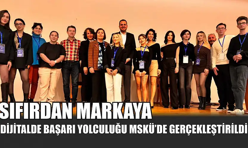 Sıfırdan Markaya: Dijitalde Başarı Yolculuğu MSKÜ'de Gerçekleştirildi