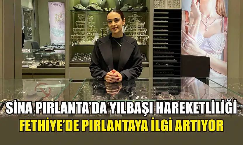 Sina Pırlanta'da yılbaşı hareketliliği: Fethiye'de pırlantaya ilgi artıyor
