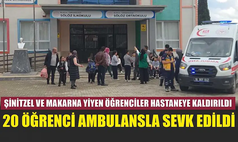 Şinitzel ve makarna yiyen öğrenciler hastaneye kaldırıldı: 20 öğrenci ambulansla sevk edildi