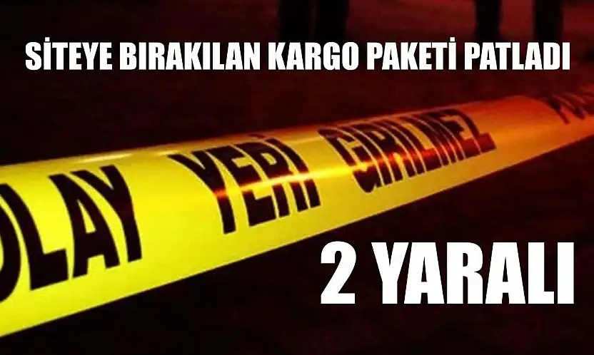 Siteye bırakılan kargo paketi patladı: 2 yaralı