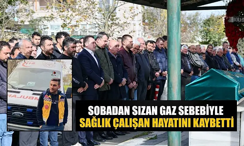 Sobadan sızan gaz sebebiyle sağlık çalışan hayatını kaybetti