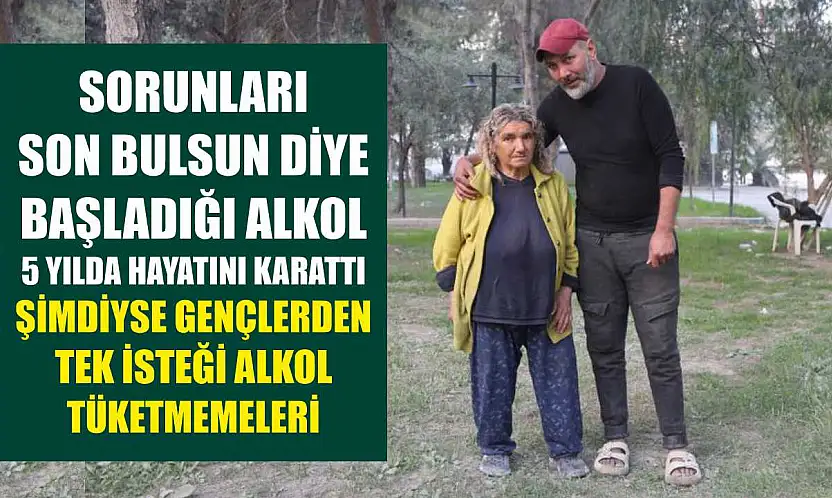 Sorunları son bulsun diye başladığı alkol 5 yılda hayatını karattı, şimdiyse gençlerden tek isteği alkol tüketmemeleri