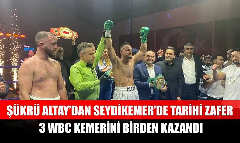 Şükrü Altay'dan Seydikemer'de Tarihi Zafer: 3 WBC Kemerini Birden Kazandı