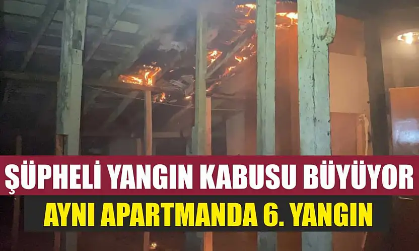 Şüpheli yangın kabusu büyüyor: Aynı apartmanda 6. yangın