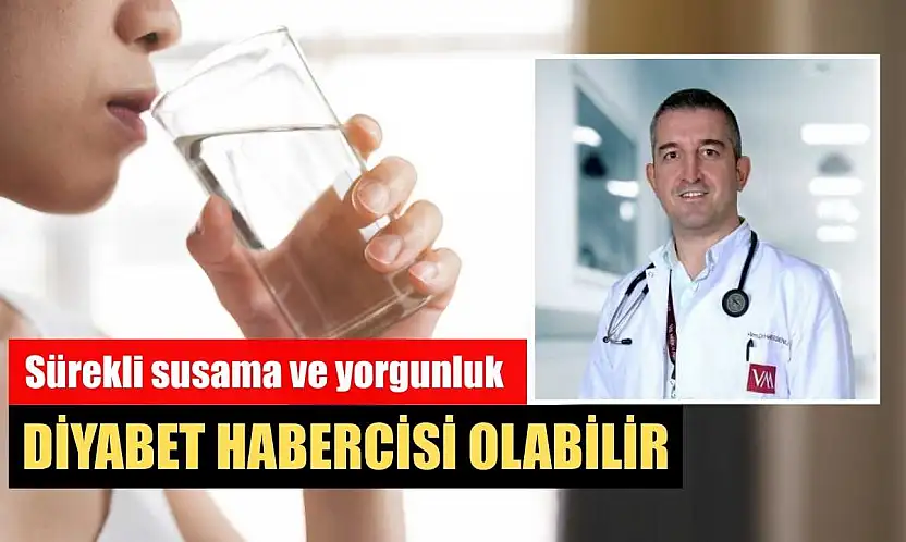 Sürekli susama ve yorgunluk diyabet habercisi olabilir