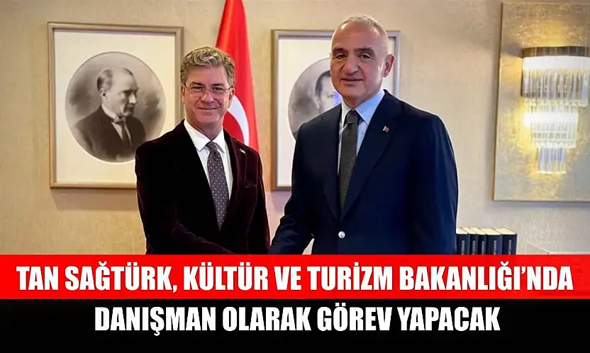 Tan Sağtürk, Kültür ve Turizm Bakanlığında danışman olarak görev yapacak
