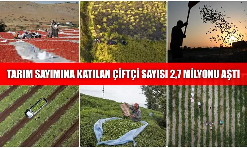 Tarım sayımına katılan çiftçi sayısı 2,7 milyonu aştı