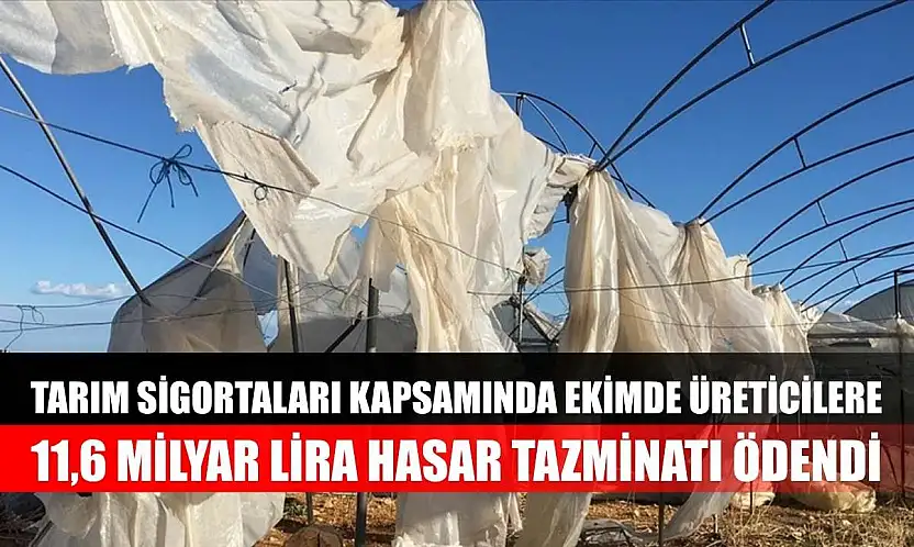 Tarım sigortaları kapsamında ekimde üreticilere 11,6 milyar lira hasar tazminatı ödendi