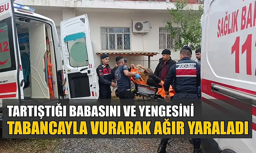 Tartıştığı babasını ve yengesini tabancayla vurarak ağır yaraladı