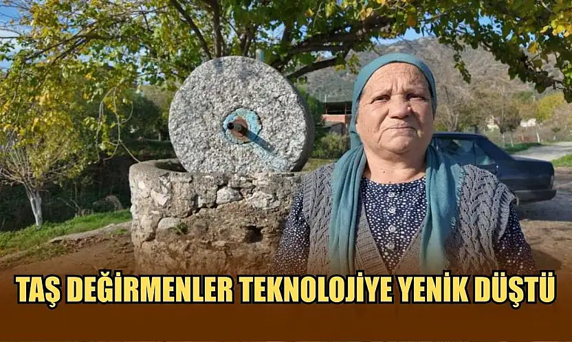 Taş değirmenler teknolojiye yenik düştü