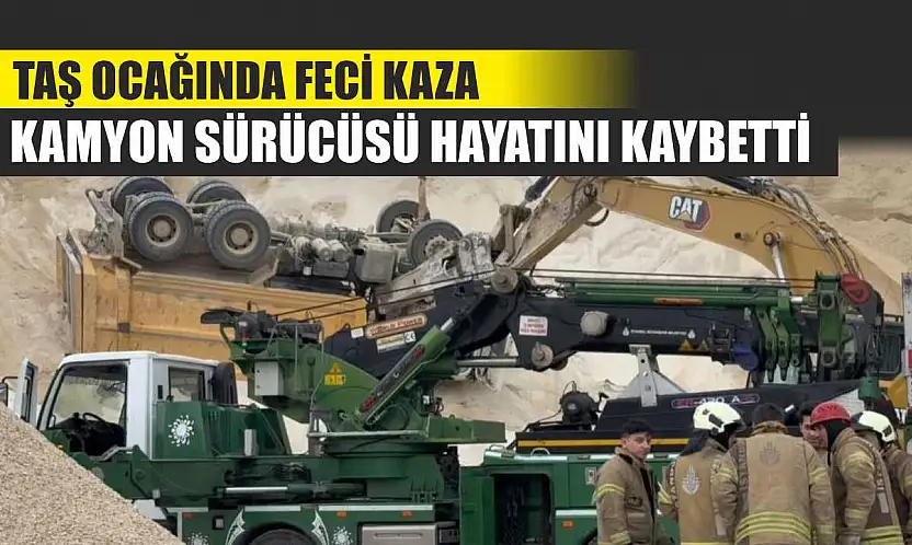Taş Ocağında Feci Kaza: Kamyon Sürücüsü Hayatını Kaybetti