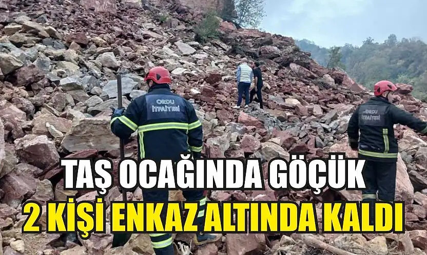 Taş ocağında göçük: 2 kişi enkaz altında kaldı
