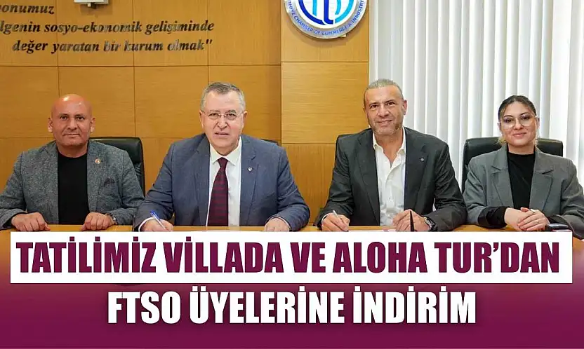 Tatilimiz Villada ve Aloha Tur'dan FTSO üyelerine indirim