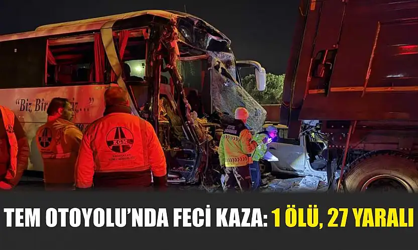 TEM Otoyolu'nda Feci Kaza: 1 Ölü, 27 Yaralı