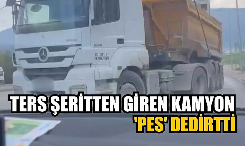 Ters şeritten giren kamyon 'pes' dedirtti
