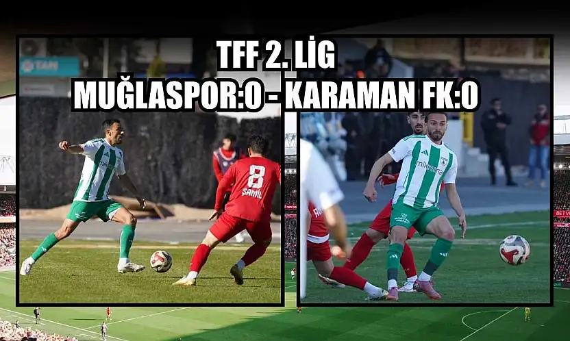 TFF 2. Lig: Muğlaspor:0 - Karaman FK:0