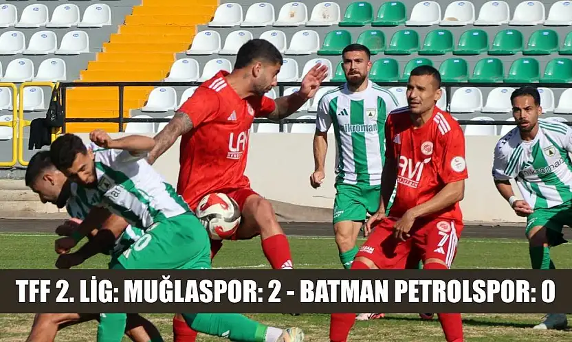 TFF 2. Lig: Muğlaspor: 2 - Batman Petrolspor: 0