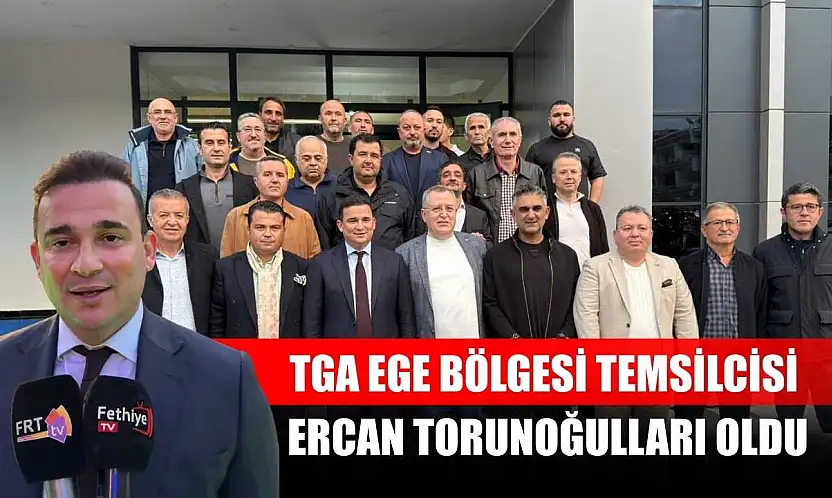 TGA Ege Bölgesi Temsilcisi Ercan Torunoğulları Oldu
