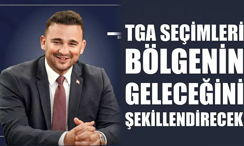 TGA Seçimleri Bölgenin Geleceğini Şekillendirecek