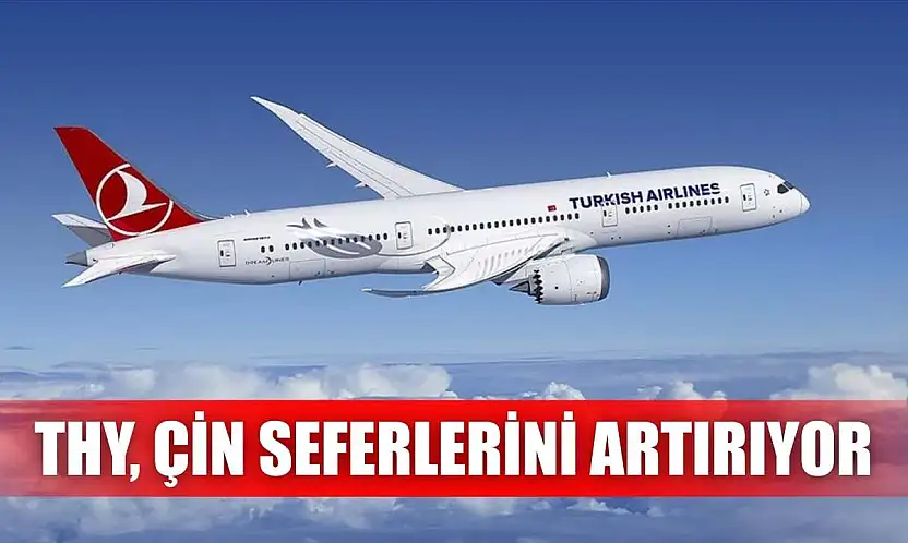 THY, Çin seferlerini artırıyor