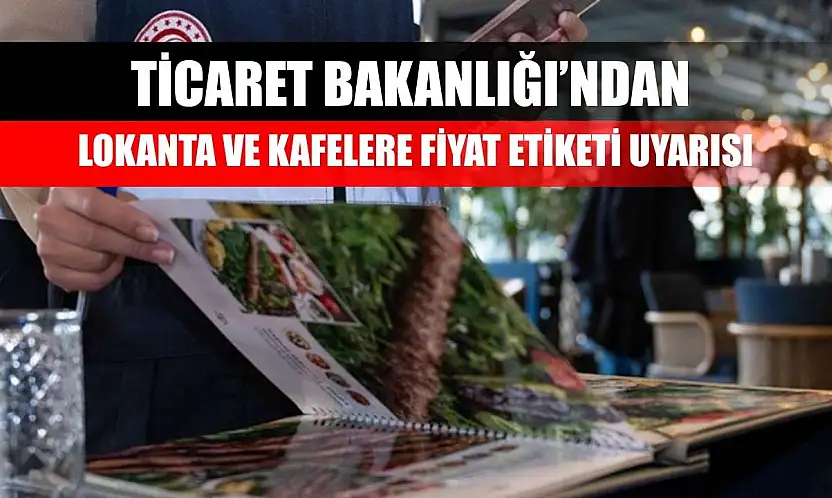 Ticaret Bakanlığı'ndan Lokanta ve Kafelere Fiyat Etiketi Uyarısı