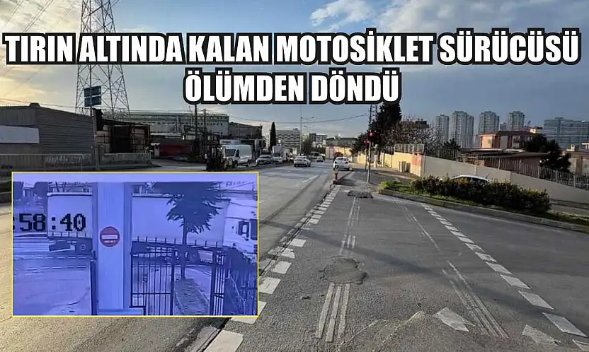 Tırın altında kalan motosiklet sürücüsü ölümden döndü