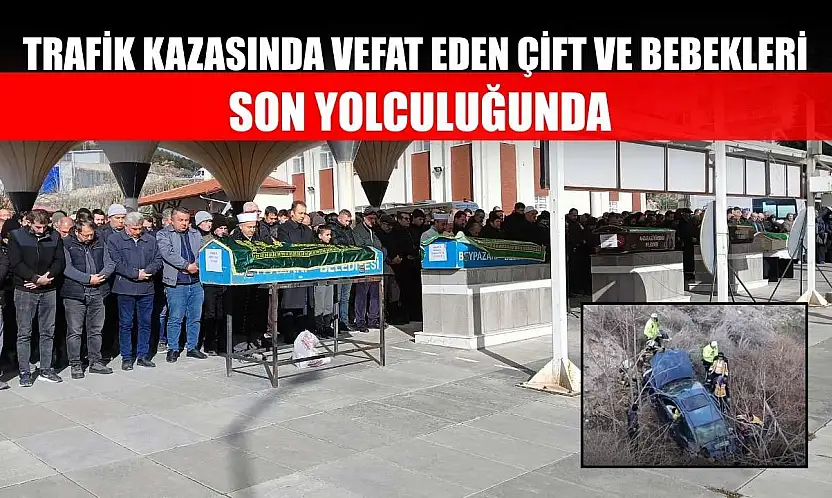 Trafik kazasında vefat eden çift ve bebekleri son yolculuğunda