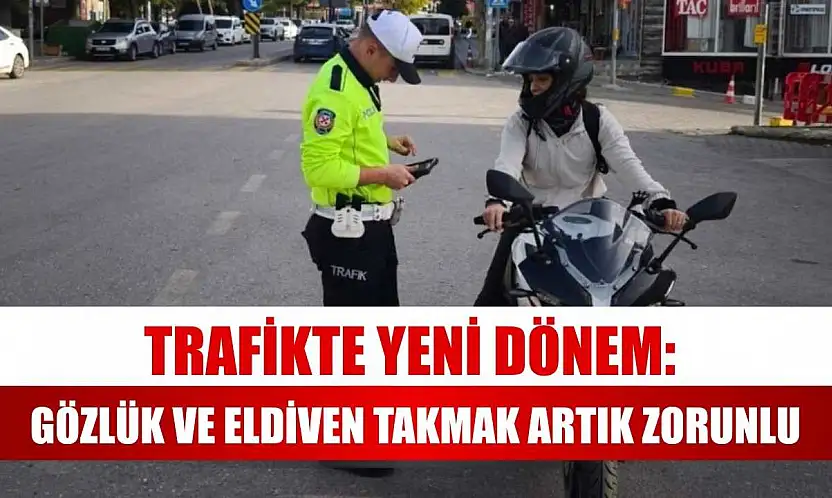 Trafikte Yeni Dönem: Gözlük ve Eldiven Takmak Artık Zorunlu