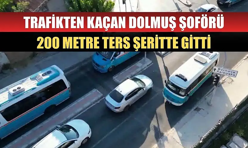 Trafikten kaçan dolmuş şoförü 200 metre ters şeritte gitti