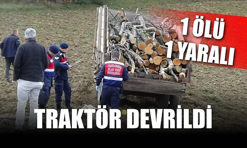 Traktör devrildi: 1 ölü, 1 yaralı