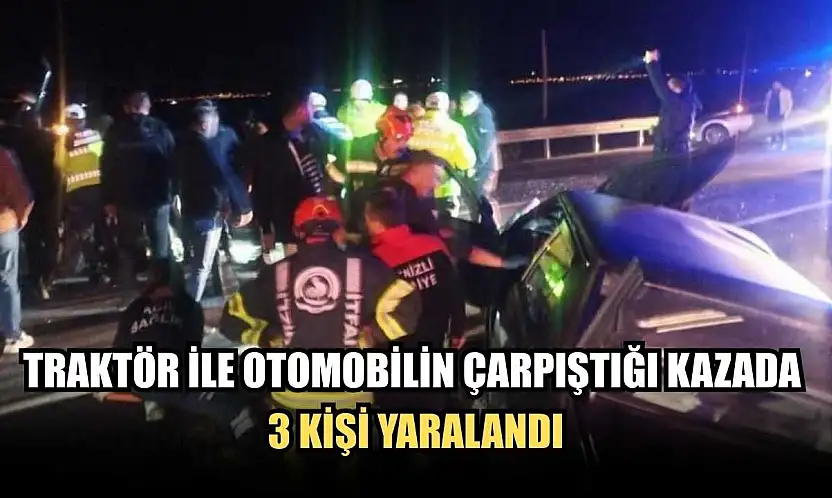 Traktör ile otomobilin çarpıştığı kazada 3 kişi yaralandı
