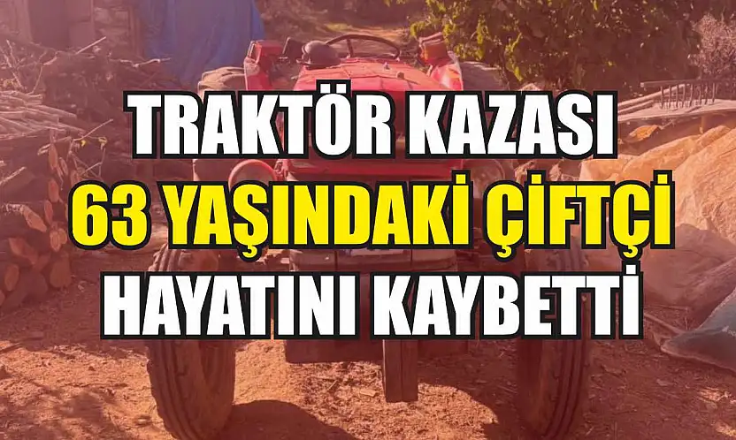 Traktör Kazası: 63 Yaşındaki Çiftçi Hayatını Kaybetti