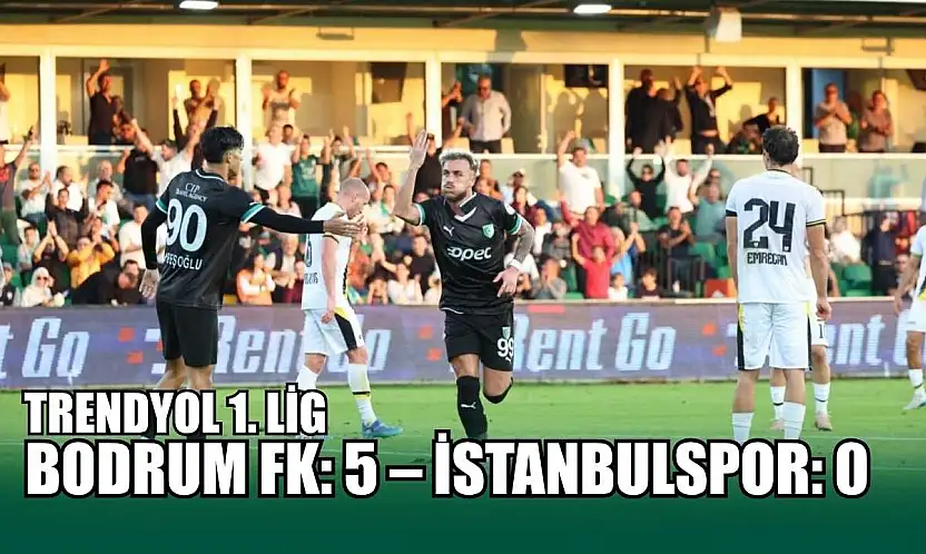 Trendyol 1. Lig: Bodrum FK: 5 – İstanbulspor: 0