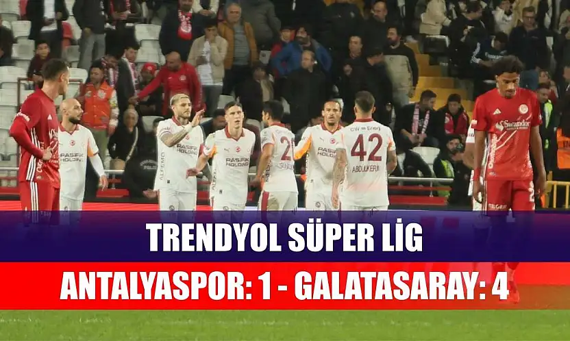 Trendyol Süper Lig: Antalyaspor: 1 - Galatasaray: 4