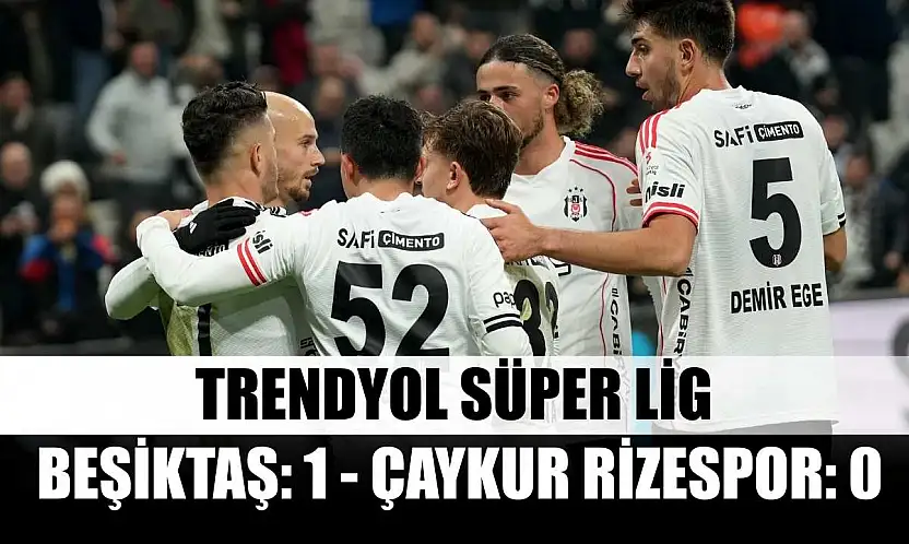 Trendyol Süper Lig: Beşiktaş: 1 - Çaykur Rizespor: 0
