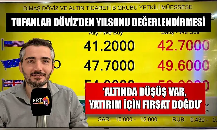 Tufanlar Döviz'den yılsonu değerlendirmesi: 'Altında düşüş var, yatırım için fırsat doğdu'