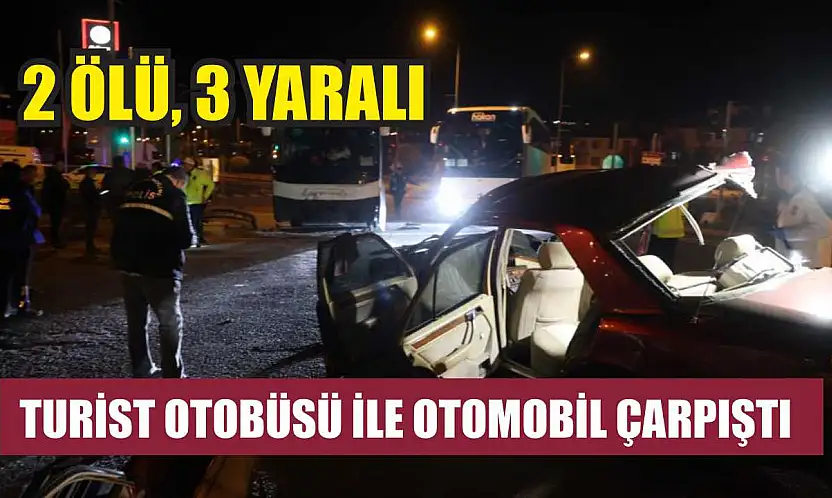Turist Otobüsü ile Otomobil Çarpıştı: 2 Ölü, 3 Yaralı