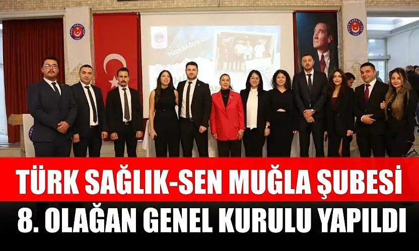 Türk Sağlık-Sen Muğla Şubesi 8. Olağan Genel Kurulu yapıldı
