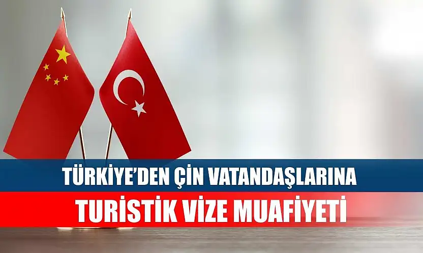 Türkiye'den Çin Vatandaşlarına Turistik Vize Muafiyeti