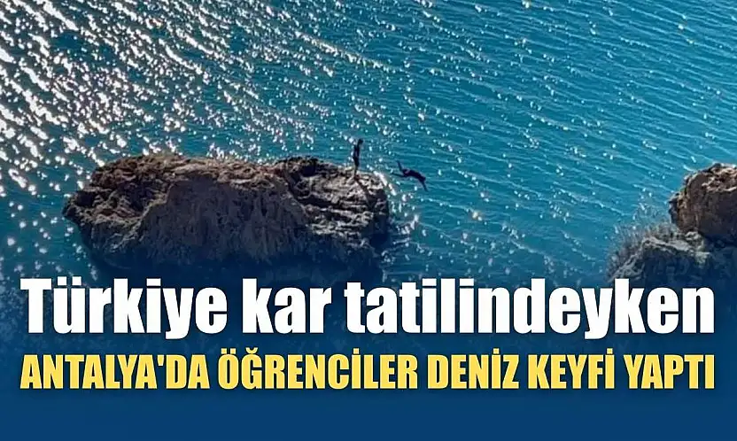 Türkiye kar tatilindeyken Antalya'da öğrenciler deniz keyfi yaptı