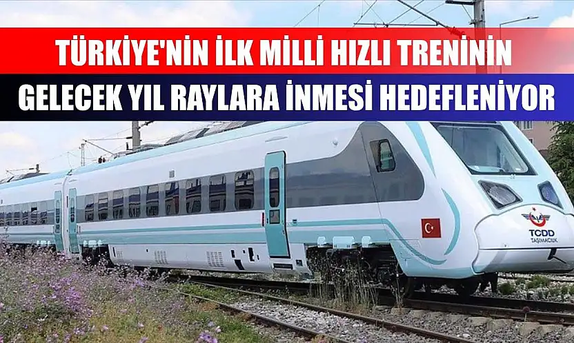 Türkiye'nin ilk milli hızlı treninin gelecek yıl raylara inmesi hedefleniyor