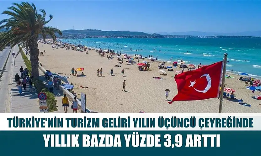 Türkiye'nin turizm geliri yılın üçüncü çeyreğinde yıllık bazda yüzde 3,9 arttı