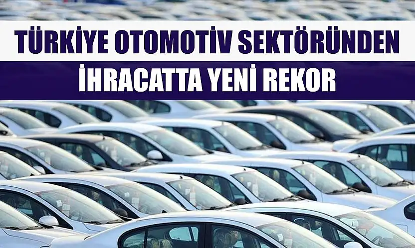 Türkiye otomotiv sektöründen ihracatta yeni rekor