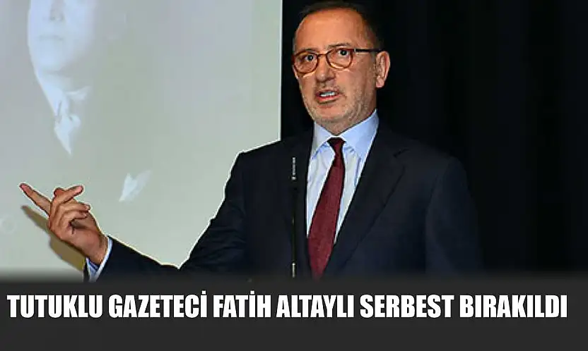 Tutuklu Gazeteci Fatih Altaylı Serbest Bırakıldı